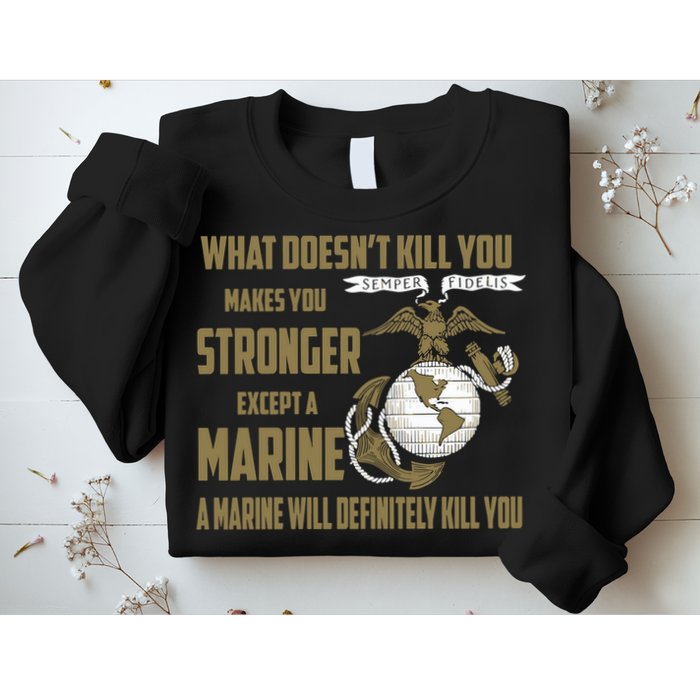 Marine What Doesn't Kill You Makes Your Stronger US Sweatshirt