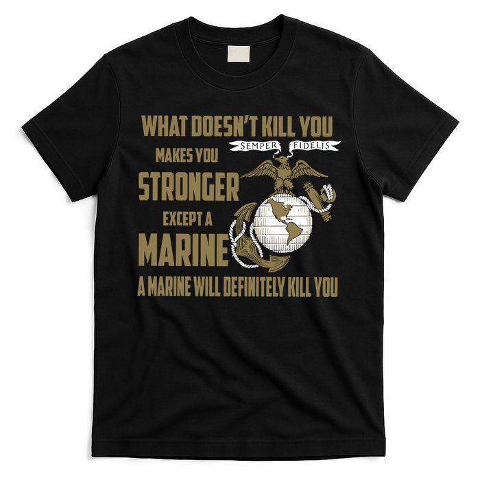 Marine What Doesn't Kill You Makes Your Stronger US T-Shirt