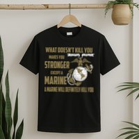 Marine What Doesn't Kill You Makes Your Stronger US T-Shirt
