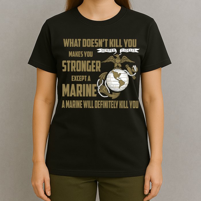 Marine What Doesn't Kill You Makes Your Stronger US T-Shirt