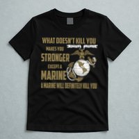 Marine What Doesn't Kill You Makes Your Stronger US T-Shirt