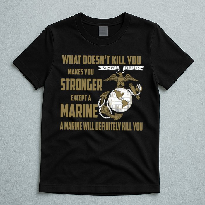 Marine What Doesn't Kill You Makes Your Stronger US T-Shirt