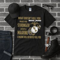 Marine What Doesn't Kill You Makes Your Stronger US Tall T-Shirt