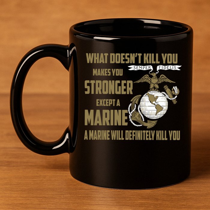 Marine What Doesn't Kill You Makes Your Stronger US 11oz C Handle Ceramic Mug