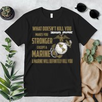 Marine What Doesn't Kill You Makes Your Stronger US Premium T-Shirt