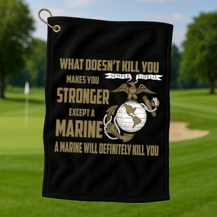Marine What Doesn't Kill You Makes Your Stronger US Golf Towel