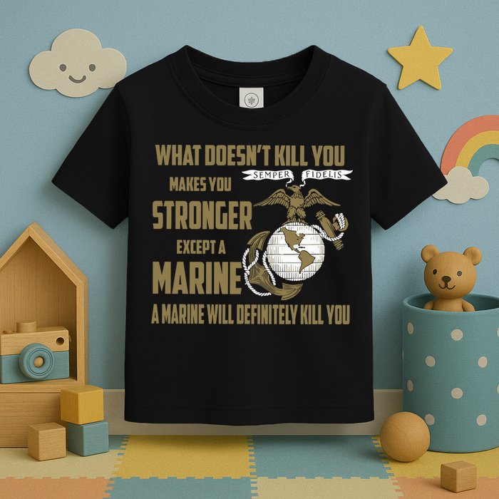 Marine What Doesn't Kill You Makes Your Stronger US Toddler T-Shirt