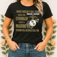 Marine What Doesn't Kill You Makes Your Stronger US Womens T-Shirt