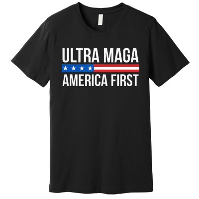 Ultra Maga America First Premium T-Shirt