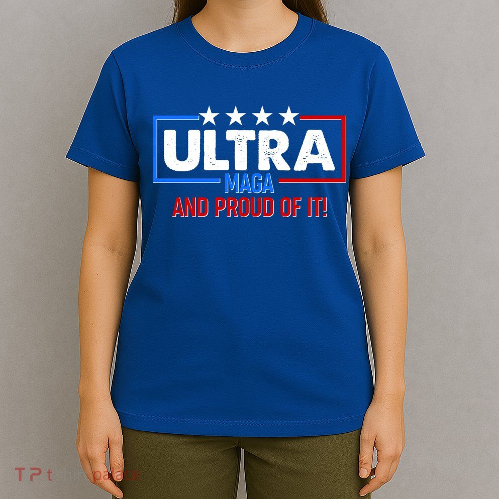 Ultra Maga And Proud Of It T-Shirt