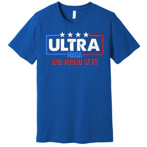 Ultra Maga And Proud Of It Premium T-Shirt