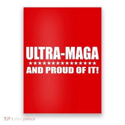 Ultra Maga And Proud Of It Poster