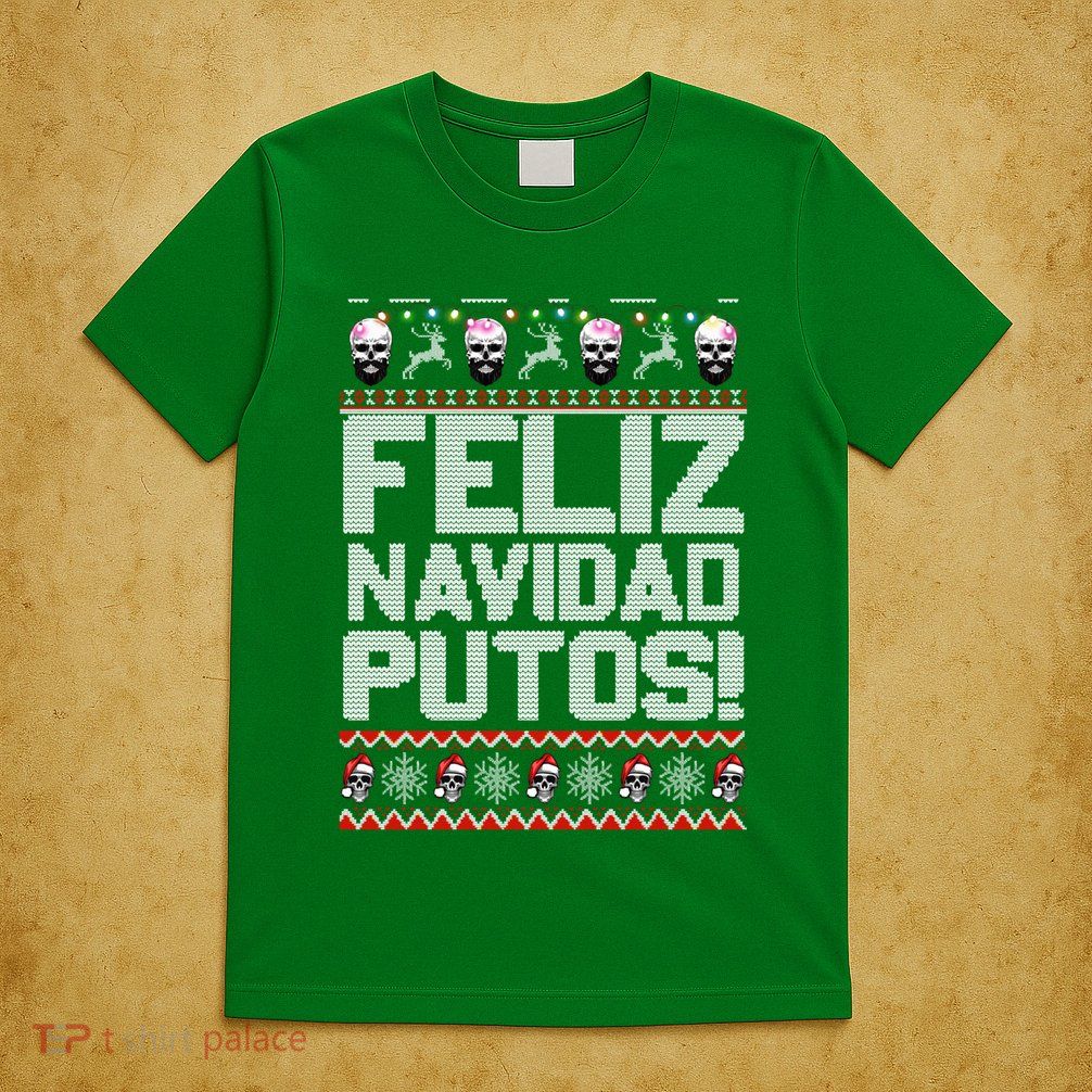 Ugly Mexican Christmas Sweater Feliz Navidad Putos Funny T-Shirt