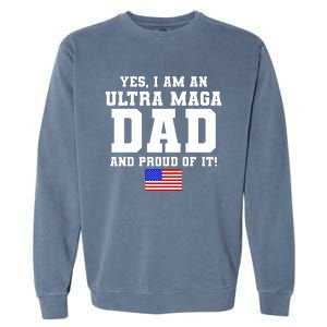 Ultra MAGA Dad And Proud Of It USA Pride Fathers Day 2022 Garment-Dyed Sweatshirt