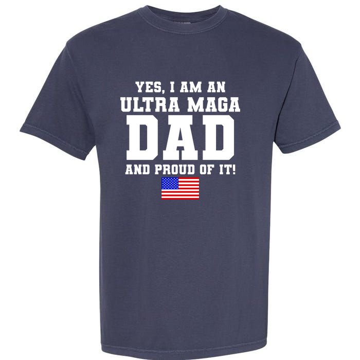 Ultra MAGA Dad And Proud Of It USA Pride Fathers Day 2022 Garment-Dyed Heavyweight T-Shirt