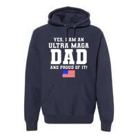 Ultra MAGA Dad And Proud Of It USA Pride Fathers Day 2022 Premium Hoodie