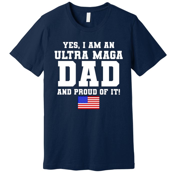 Ultra MAGA Dad And Proud Of It USA Pride Fathers Day 2022 Premium T-Shirt