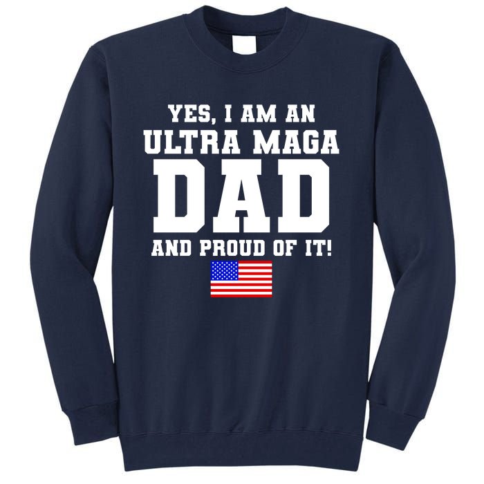 Ultra MAGA Dad And Proud Of It USA Pride Fathers Day 2022 Tall Sweatshirt