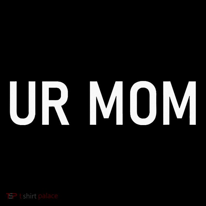 Ur Mom Funny Jokes T-Shirt