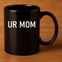 Ur Mom Funny Jokes 11oz C Handle Ceramic Mug