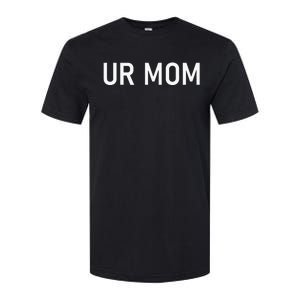 Ur Mom Funny Jokes Softstyle CVC T-Shirt