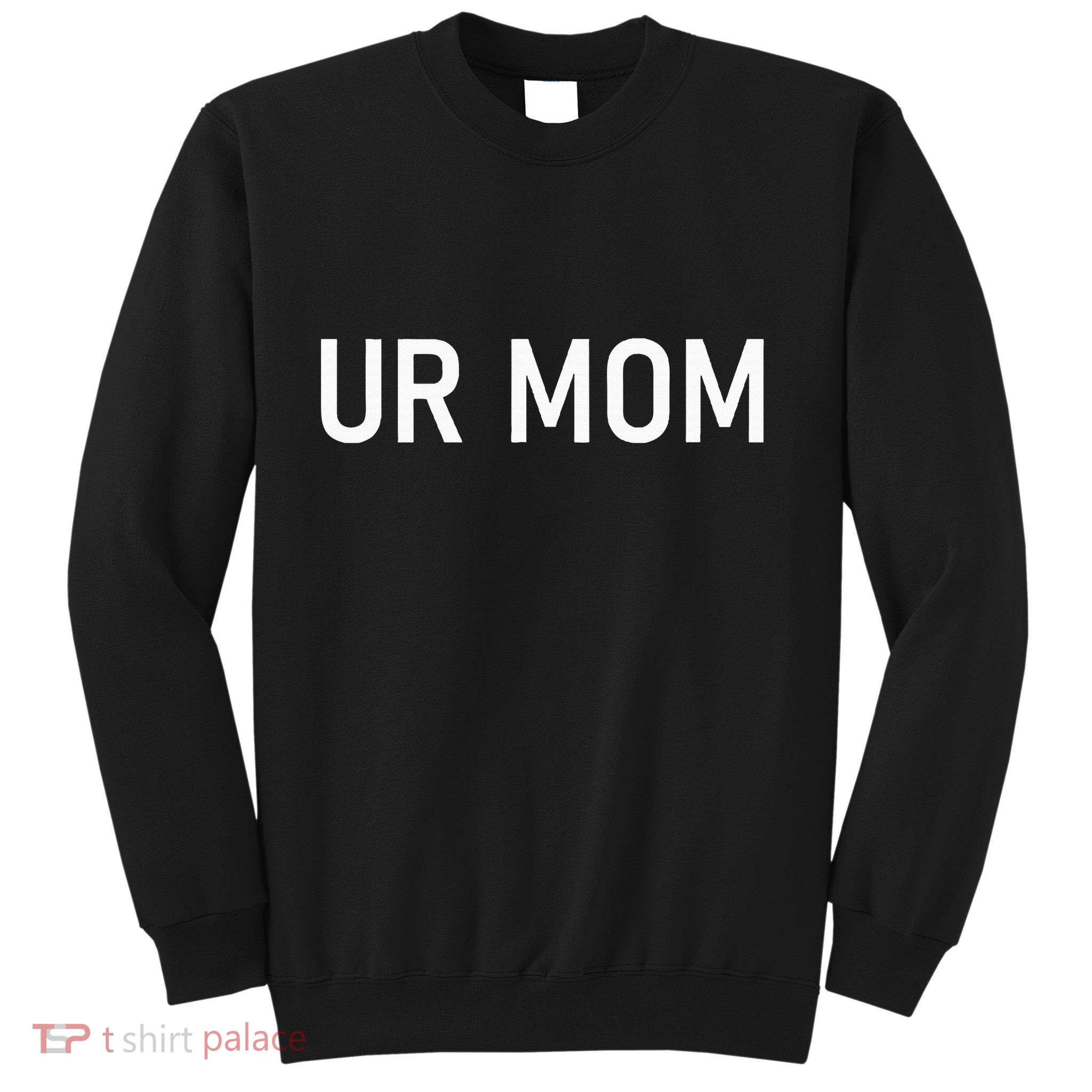 Ur Mom Funny Jokes Sarcastic Sayings Sweatshirt