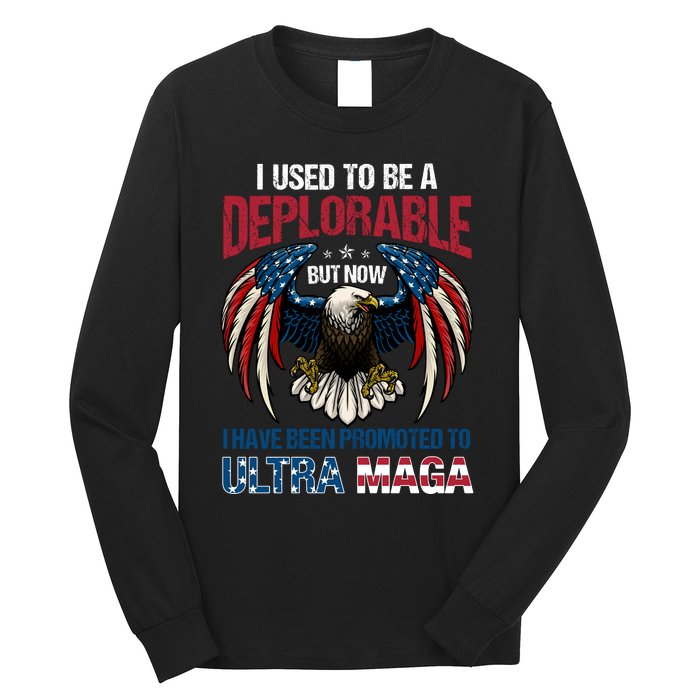 Ultra Maga I Used To Be A Deplorable But Now I Have Been Promoted To Ultra Maga Long Sleeve Shirt