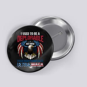 Ultra Maga I Used To Be A Deplorable But Now I Have Been Promoted To Ultra Maga Button