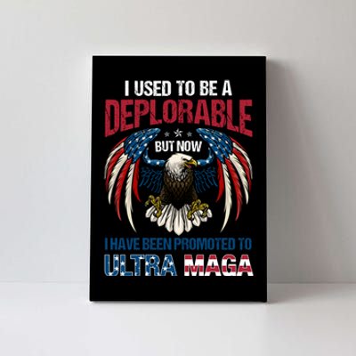 Ultra Maga I Used To Be A Deplorable But Now I Have Been Promoted To Ultra Maga Canvas