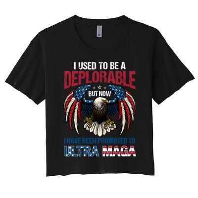 Ultra Maga I Used To Be A Deplorable But Now I Have Been Promoted To Ultra Maga Women's Crop Top Tee