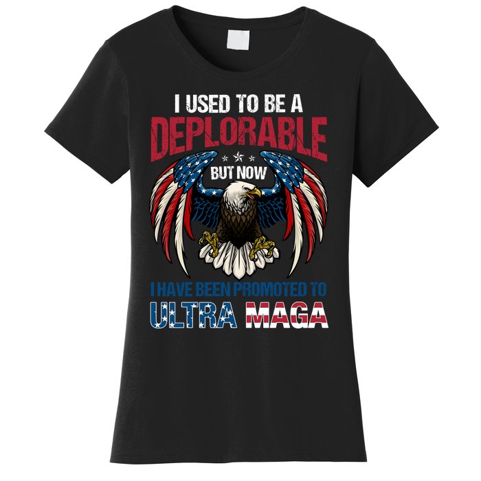 Ultra Maga I Used To Be A Deplorable But Now I Have Been Promoted To Ultra Maga Women's T-Shirt