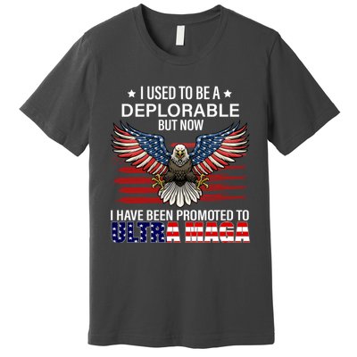 Ultra Maga I Used To Be A Deplorable But Now I Have Been Promoted To Ultra Maga Premium T-Shirt