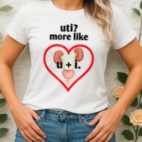 Uti More Like U Plus I Kidney Womens T-Shirt