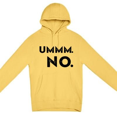 Umm No Funny Sarcastic Saying Premium Pullover Hoodie