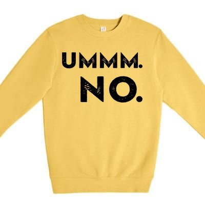 Umm No Funny Sarcastic Saying Premium Crewneck Sweatshirt