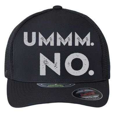 Umm No Funny Sarcastic Saying Flexfit Unipanel Trucker Cap