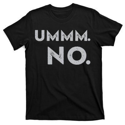 Umm No Funny Sarcastic Saying T-Shirt