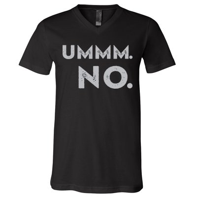 Umm No Funny Sarcastic Saying V-Neck T-Shirt