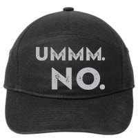 Umm No Funny Sarcastic Saying 7-Panel Snapback Hat