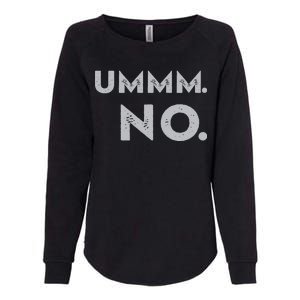 Umm No Funny Sarcastic Saying Womens California Wash Sweatshirt