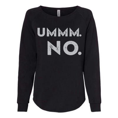 Umm No Funny Sarcastic Saying Womens California Wash Sweatshirt