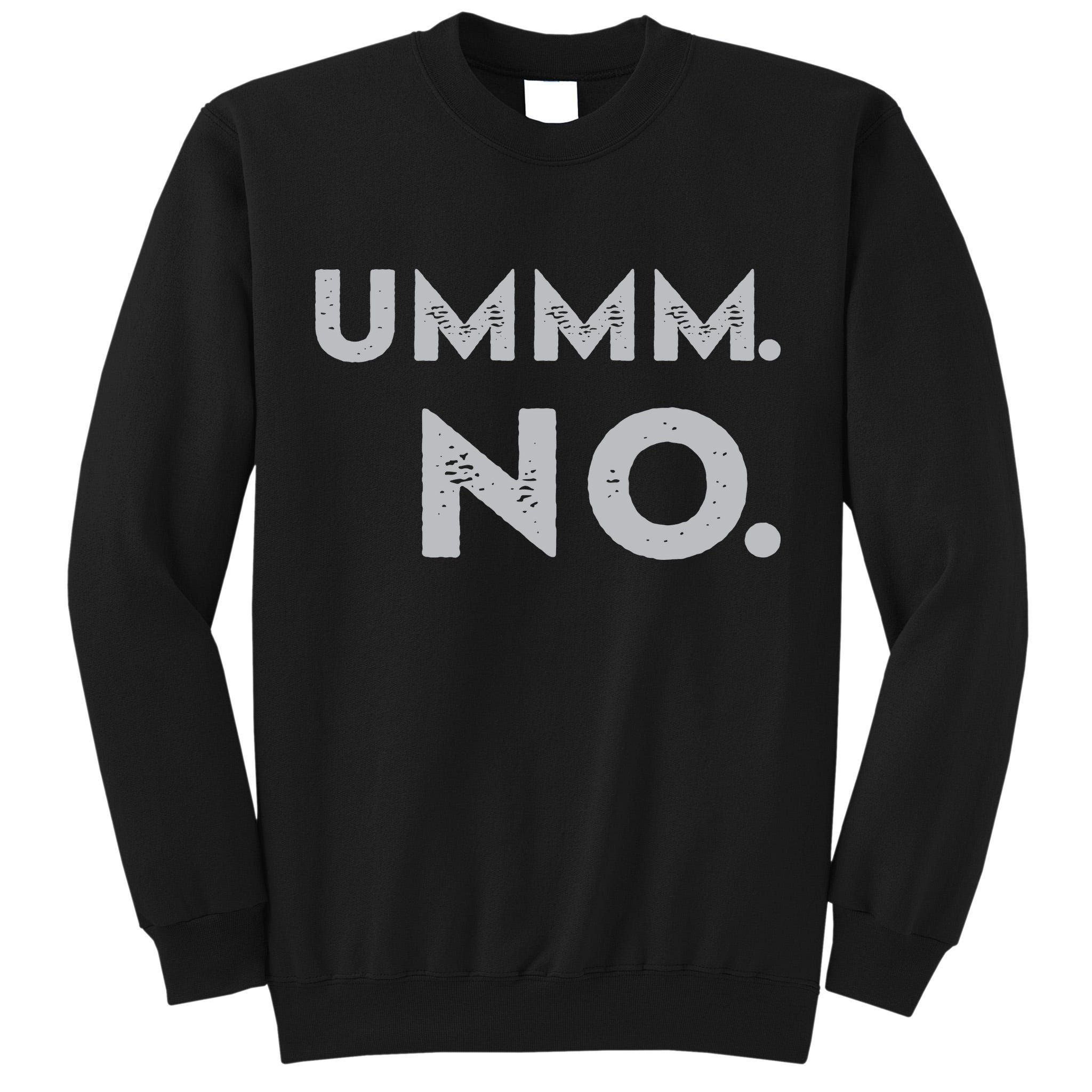 Umm No Funny Sarcastic Saying Tall Sweatshirt