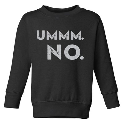 Umm No Funny Sarcastic Saying Toddler Sweatshirt
