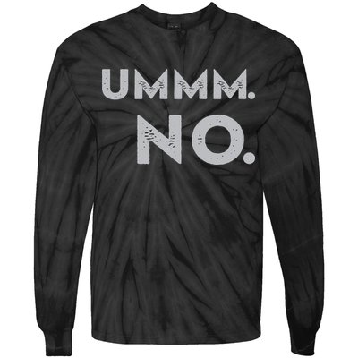 Umm No Funny Sarcastic Saying Tie-Dye Long Sleeve Shirt
