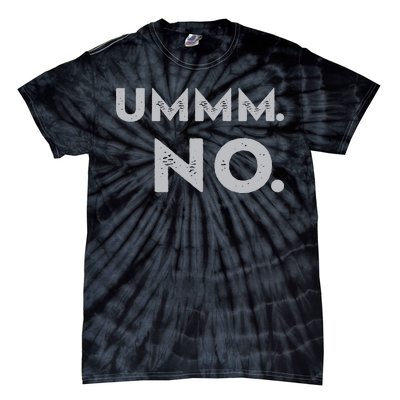 Umm No Funny Sarcastic Saying Tie-Dye T-Shirt