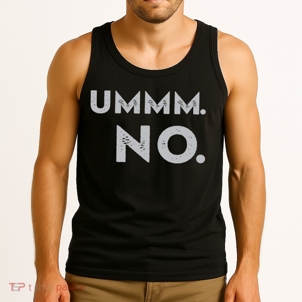 Umm No Funny Sarcastic Saying Tank Top