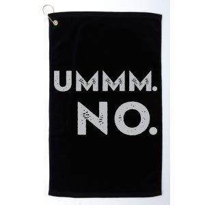 Umm No Funny Sarcastic Saying Platinum Collection Golf Towel