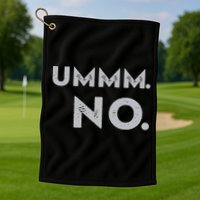Umm No Funny Sarcastic Saying Golf Towel