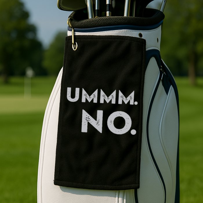 Umm No Funny Sarcastic Saying Golf Towel