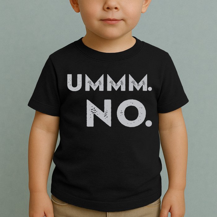 Umm No Funny Sarcastic Saying Toddler T-Shirt